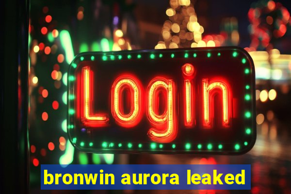 bronwin aurora leaked